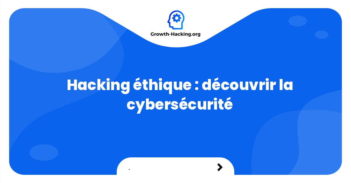 Hacking éthique découvrir la cybersécurité