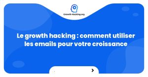 Le growth hacking : comment utiliser les emails pour votre croissance