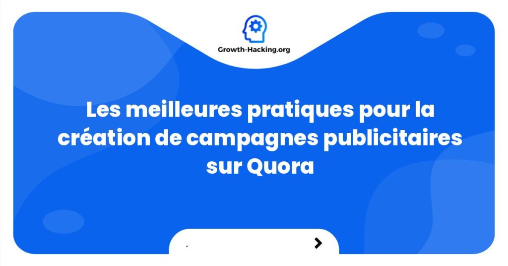 Les meilleures pratiques pour la création de campagnes publicitaires sur Quora