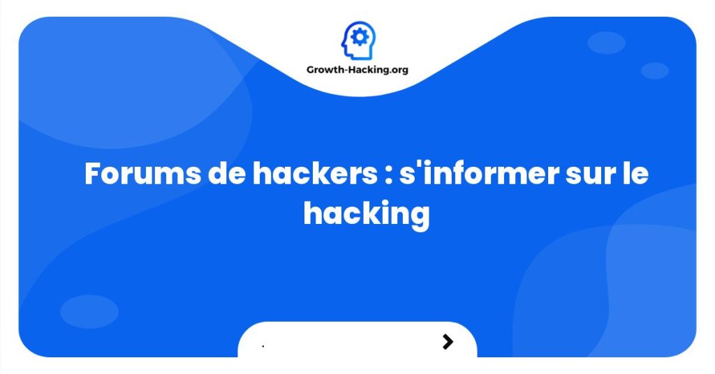 Forums de hackers : s'informer sur le hacking
